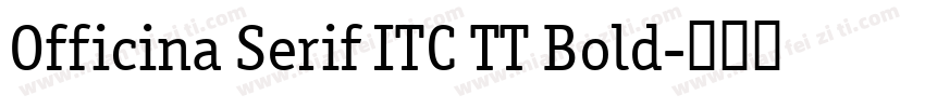 Officina Serif ITC TT Bold字体转换